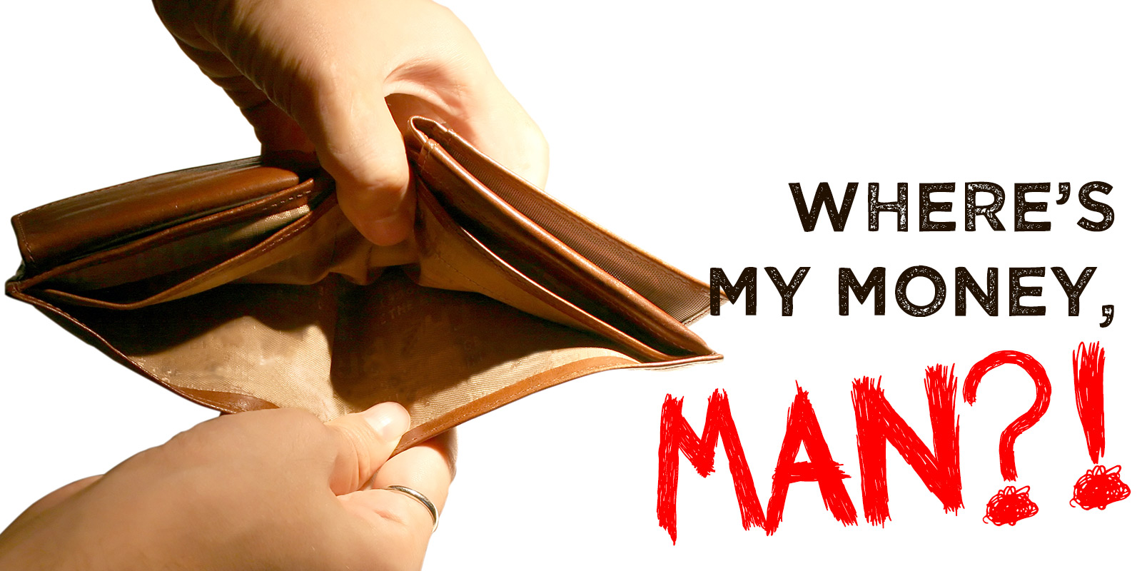 Where’s My Money, Man?!